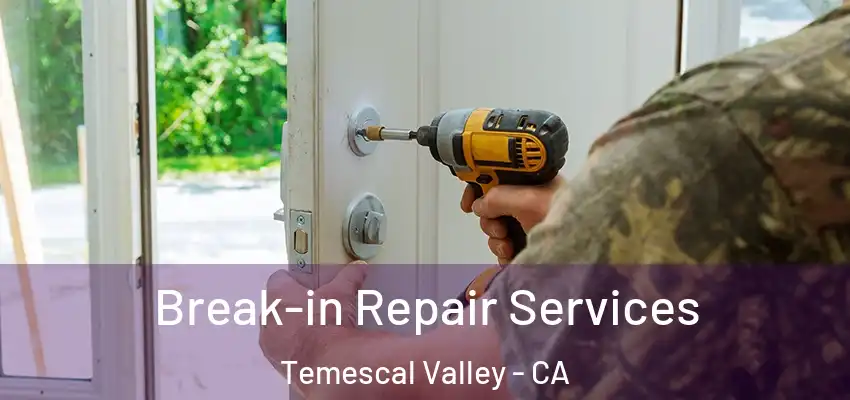  Break-in Repair Services Temescal Valley - CA