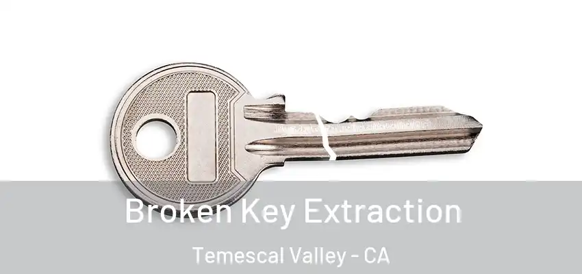 Broken Key Extraction Temescal Valley - CA