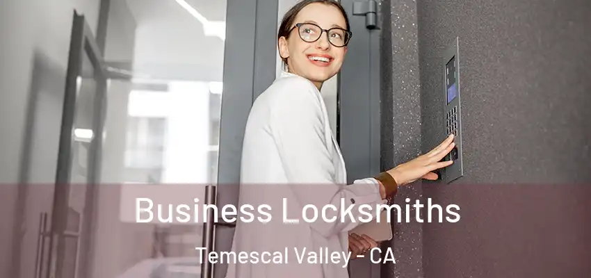  Business Locksmiths Temescal Valley - CA