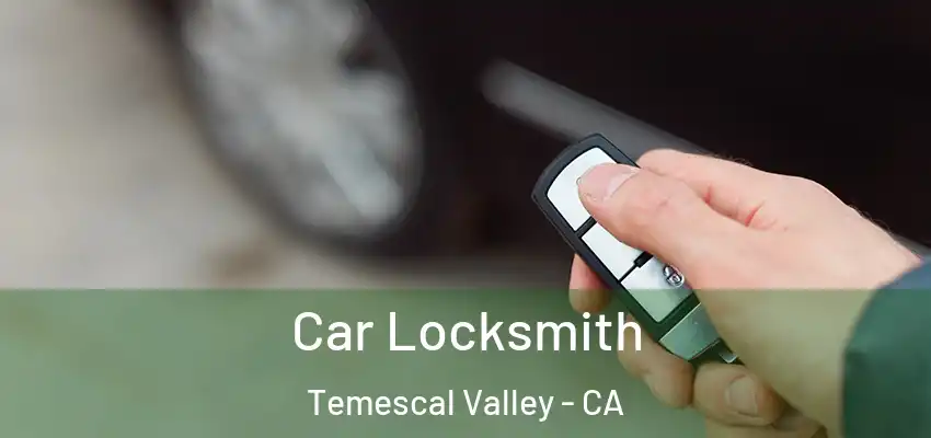  Car Locksmith Temescal Valley - CA