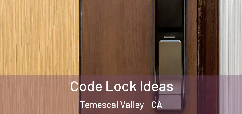  Code Lock Ideas Temescal Valley - CA