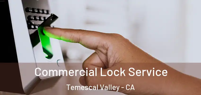  Commercial Lock Service Temescal Valley - CA