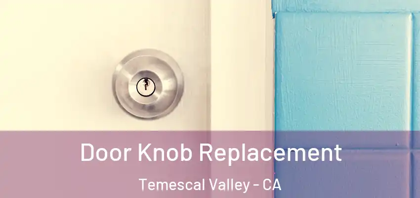  Door Knob Replacement Temescal Valley - CA