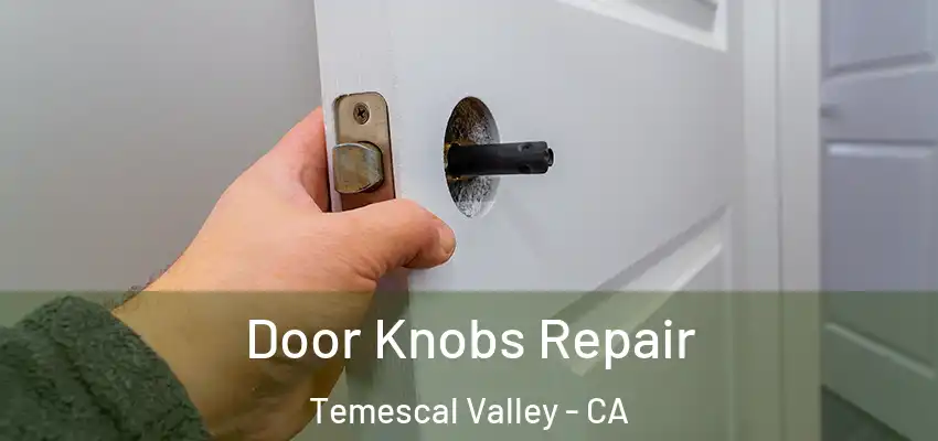  Door Knobs Repair Temescal Valley - CA
