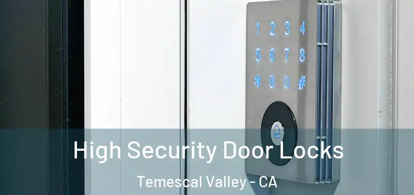  High Security Door Locks Temescal Valley - CA