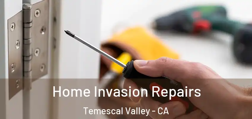  Home Invasion Repairs Temescal Valley - CA