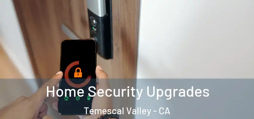  Home Security Upgrades Temescal Valley - CA