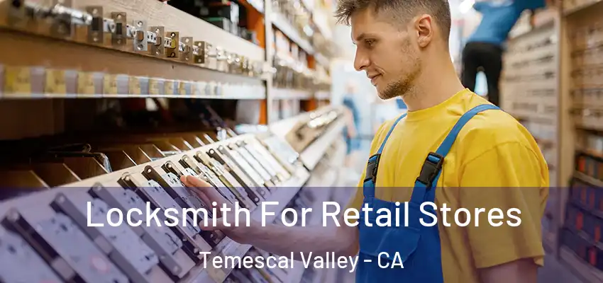  Locksmith For Retail Stores Temescal Valley - CA