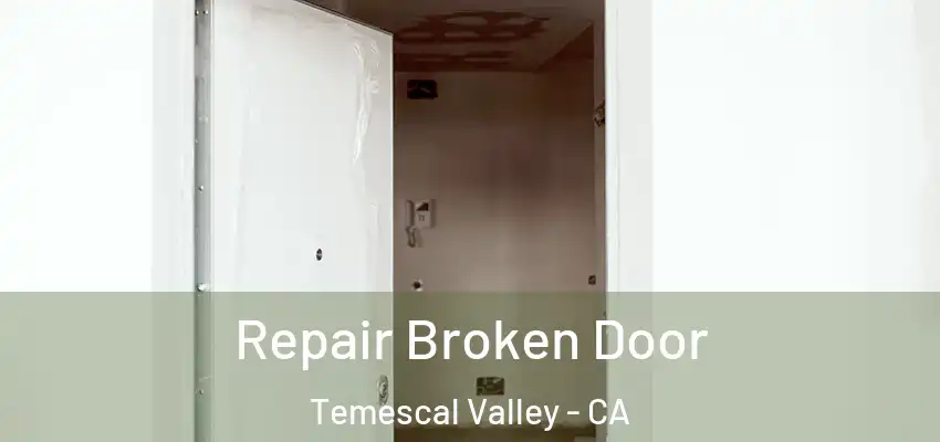  Repair Broken Door Temescal Valley - CA