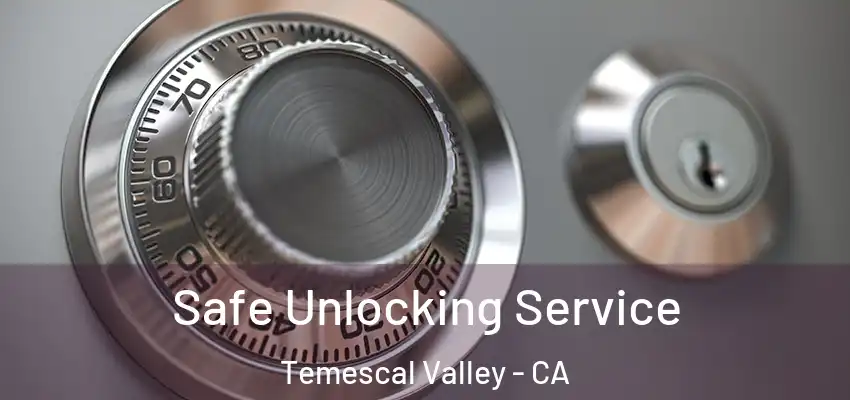  Safe Unlocking Service Temescal Valley - CA